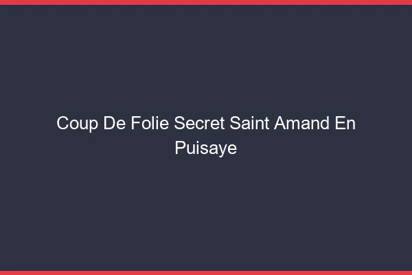 Coup de Folie Secret Saint-Amand-en-Puisaye