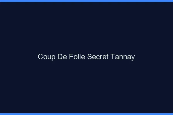 Coup de Folie Secret Tannay