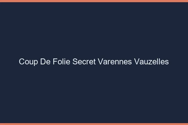 Coup de Folie Secret Varennes-Vauzelles