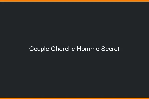 Couple cherche homme secret