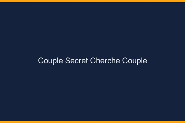 Couple secret cherche couple