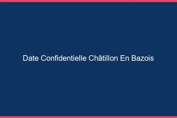 Date Confidentielle Châtillon-en-Bazois