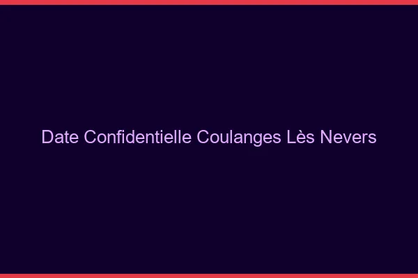 Date Confidentielle Coulanges-lès-Nevers