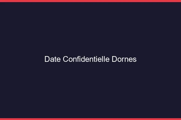 Date Confidentielle Dornes