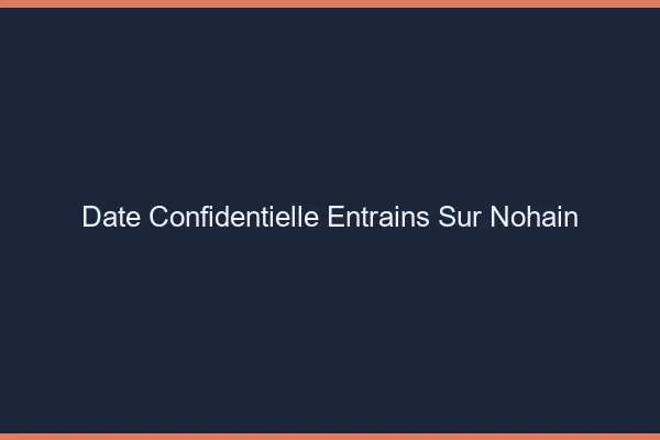 Date Confidentielle Entrains-sur-Nohain