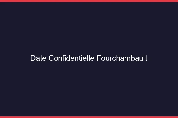 Date Confidentielle Fourchambault