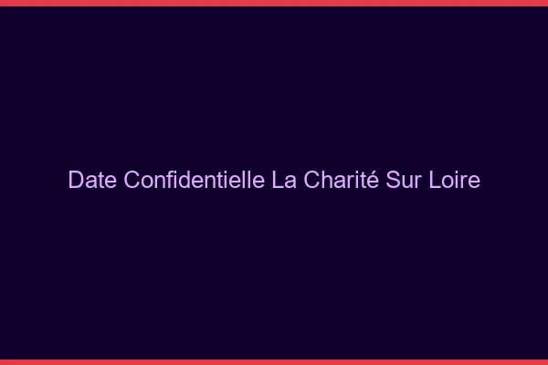 Date Confidentielle La Charité-sur-Loire
