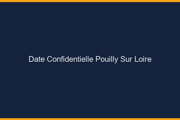 Date Confidentielle Pouilly-sur-Loire