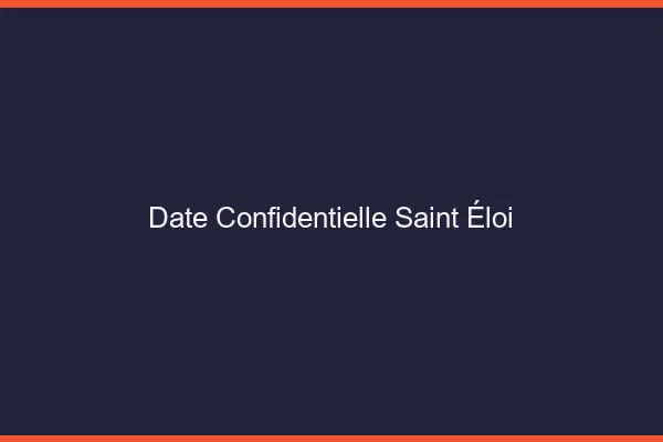 Date Confidentielle Saint-Éloi
