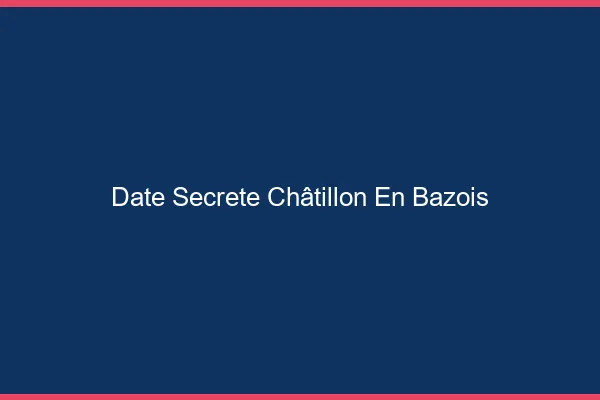 Date Secrète Châtillon-en-Bazois