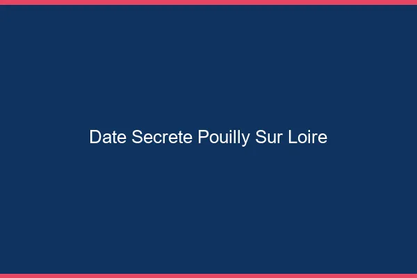 Date Secrète Pouilly-sur-Loire