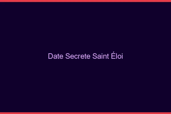 Date Secrète Saint-Éloi