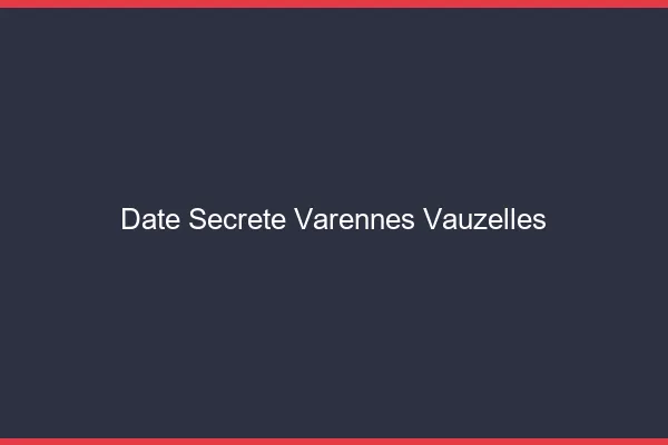 Date Secrète Varennes-Vauzelles