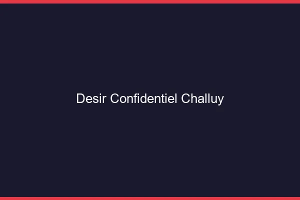 Désir Confidentiel Challuy