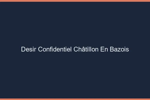 Désir Confidentiel Châtillon-en-Bazois