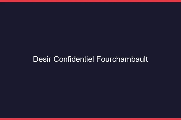 Désir Confidentiel Fourchambault