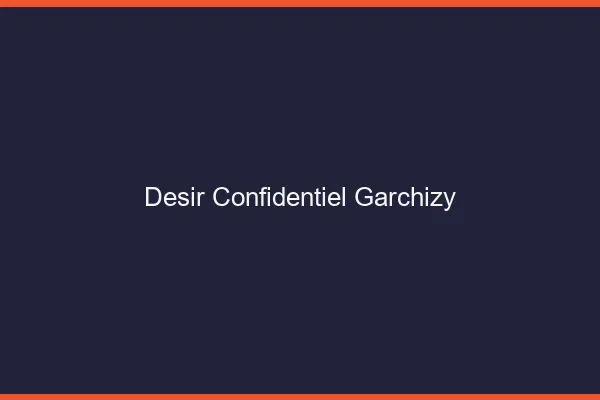 Désir Confidentiel Garchizy