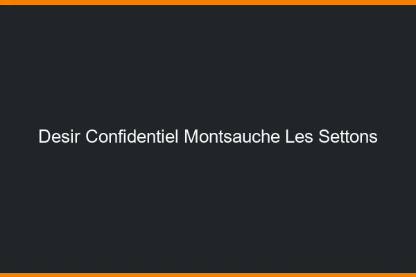 Désir Confidentiel Montsauche-les-Settons