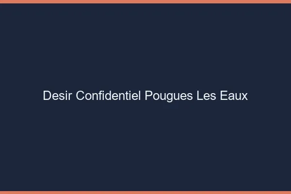 Désir Confidentiel Pougues-les-Eaux