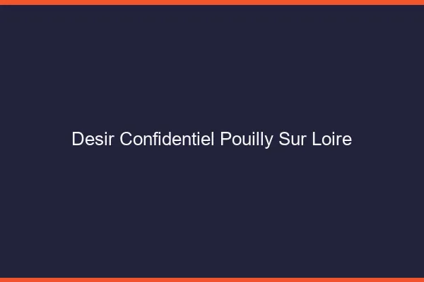 Désir Confidentiel Pouilly-sur-Loire