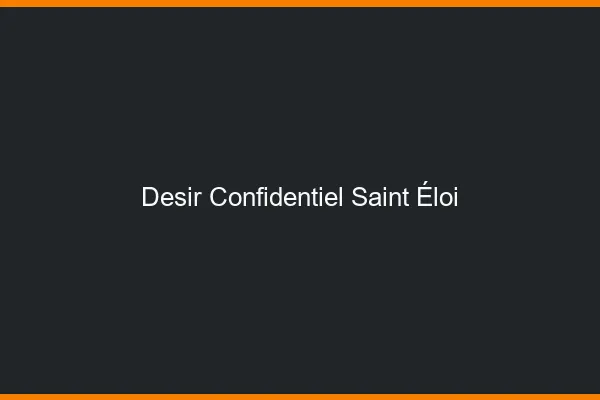 Désir Confidentiel Saint-Éloi