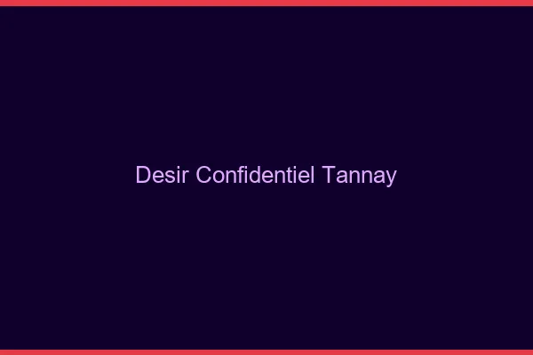 Désir Confidentiel Tannay