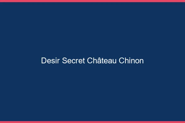 Désir Secret Château-Chinon