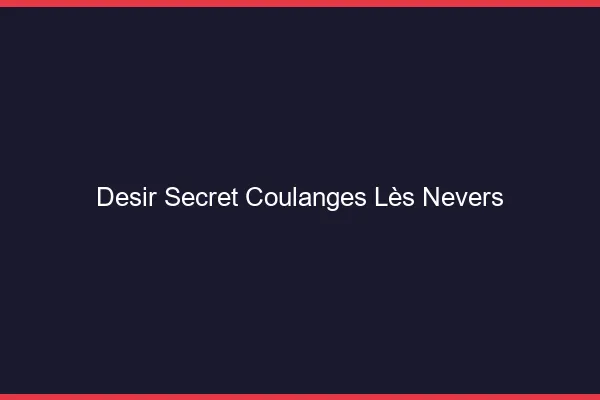 Désir Secret Coulanges-lès-Nevers