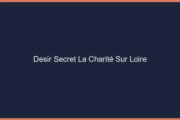 Désir Secret La Charité-sur-Loire