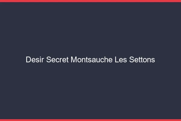 Désir Secret Montsauche-les-Settons