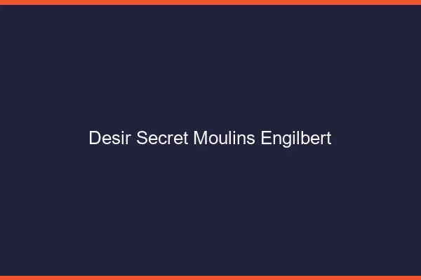 Désir Secret Moulins-Engilbert