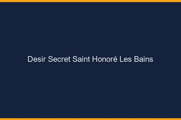 Désir Secret Saint-Honoré-les-Bains