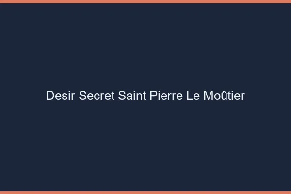 Désir Secret Saint-Pierre-le-Moûtier