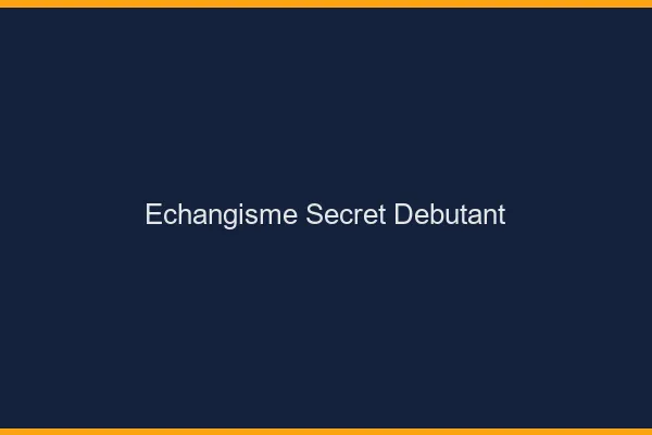 Echangisme secret débutant
