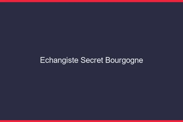 Echangiste secret Bourgogne