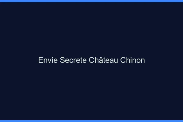 Envie Secrète Château-Chinon