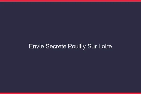 Envie Secrète Pouilly-sur-Loire