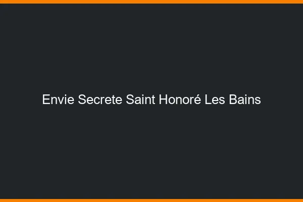 Envie Secrète Saint-Honoré-les-Bains