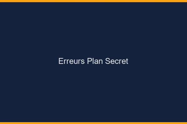 Erreurs plan secret