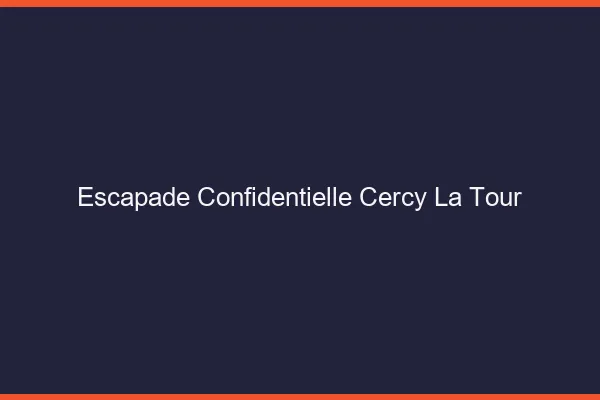 Escapade Confidentielle Cercy-la-Tour