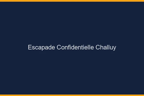 Escapade Confidentielle Challuy