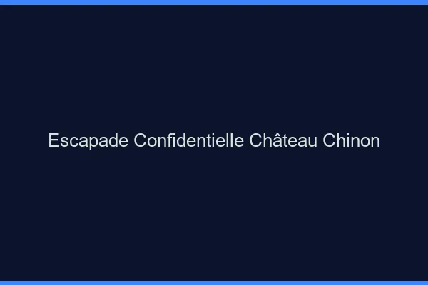 Escapade Confidentielle Château-Chinon