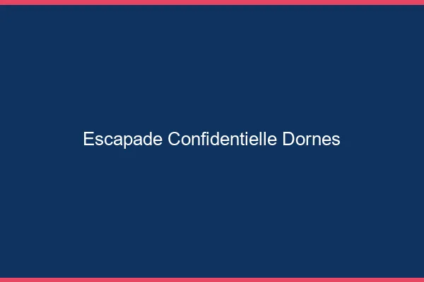 Escapade Confidentielle Dornes