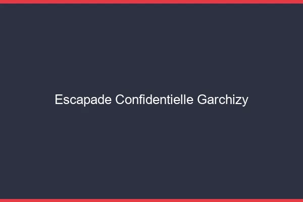 Escapade Confidentielle Garchizy