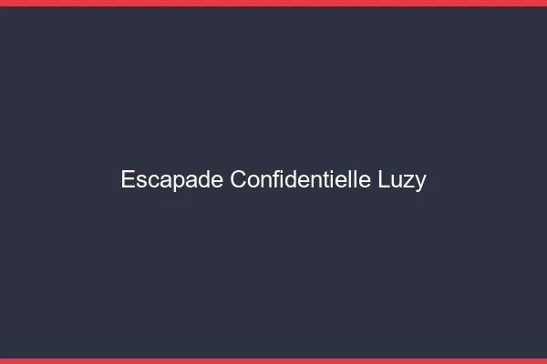 Escapade Confidentielle Luzy