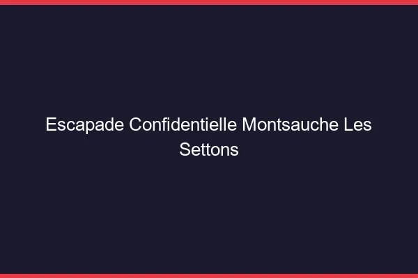 Escapade Confidentielle Montsauche-les-Settons