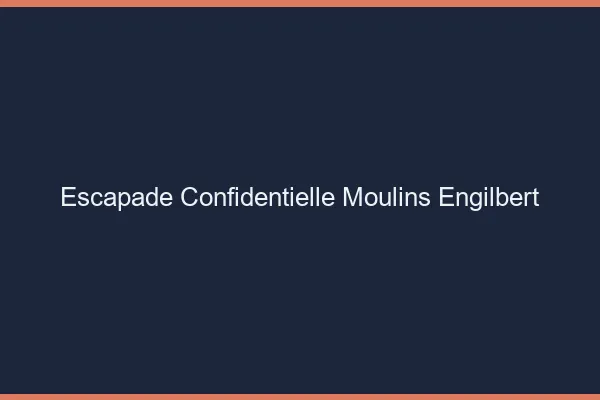 Escapade Confidentielle Moulins-Engilbert