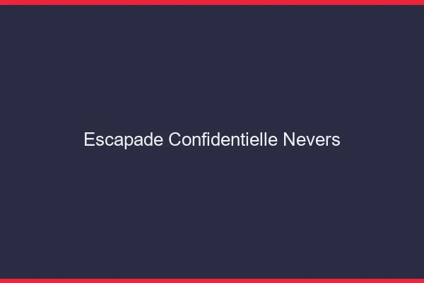 Escapade Confidentielle Nevers