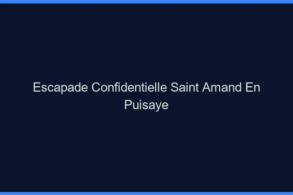 Escapade Confidentielle Saint-Amand-en-Puisaye