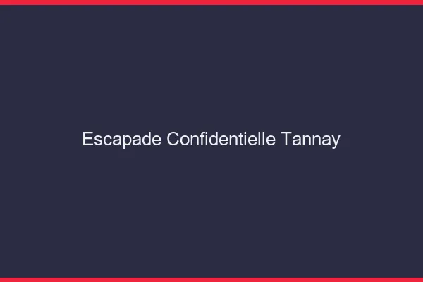 Escapade Confidentielle Tannay